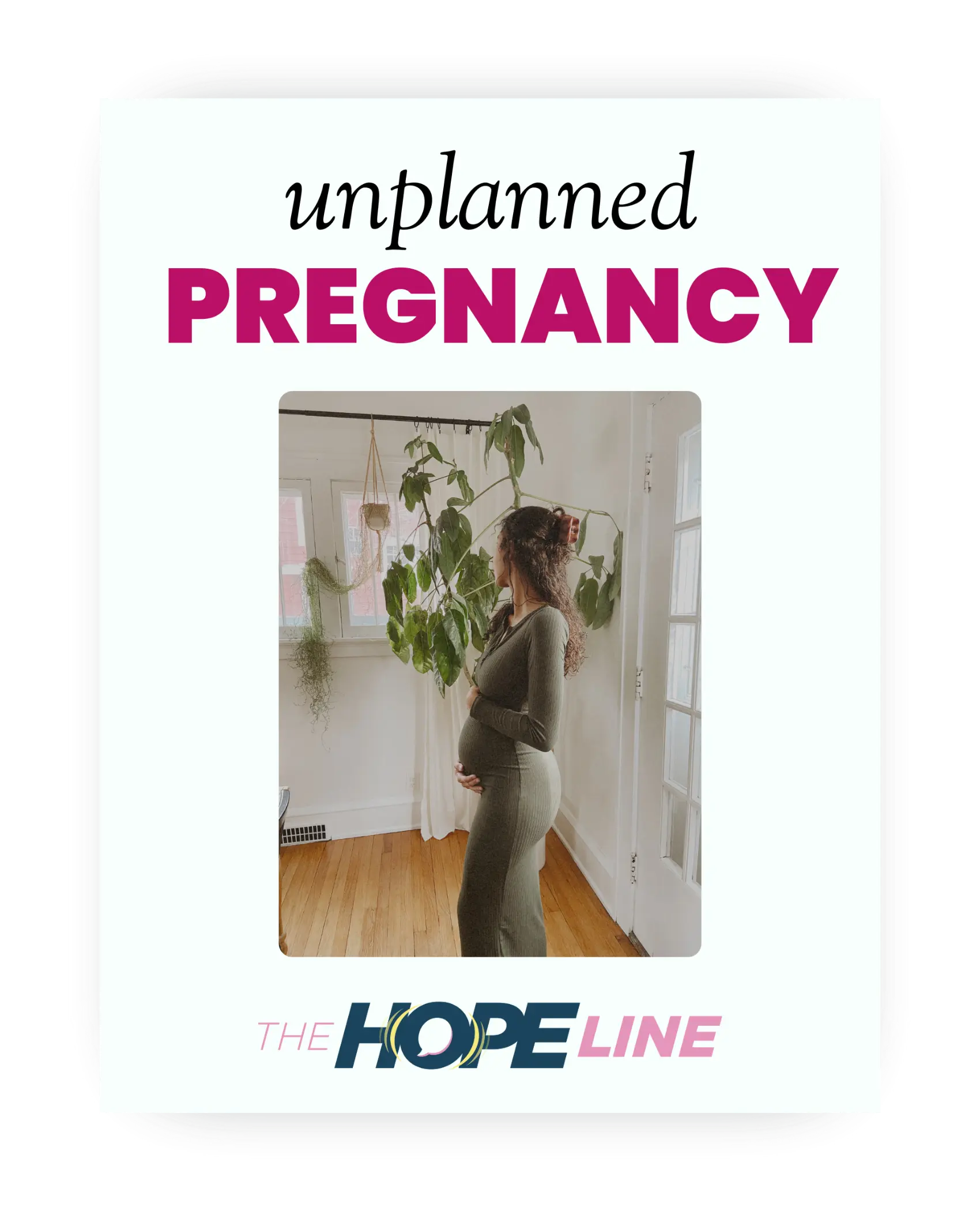 A pregnant woman stands in a sunlit room with plants, looking out a window. Text above reads unplanned PREGNANCY and below is THE HOPELINE..