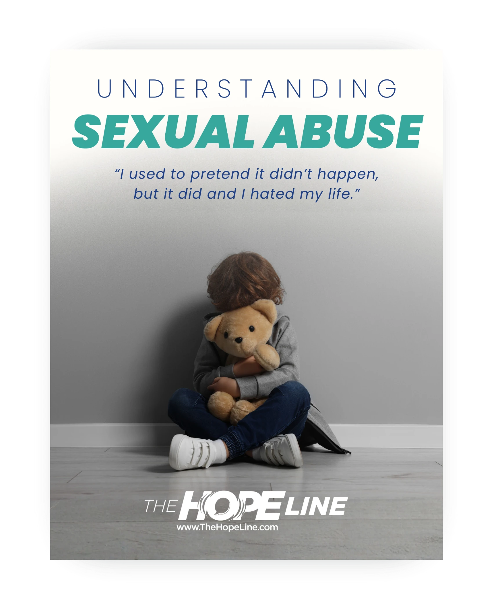 A sad child sits on the floor hugging a teddy bear, with the words Understanding Sexual Abuse and a quote about pretending it didnt happen above. The text The Hope Line and website are at the bottom.